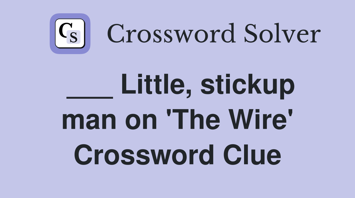 ___ Little, stickup man on 'The Wire' Crossword Clue