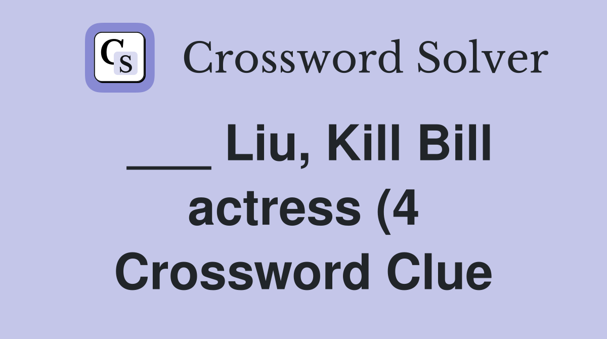 Liu Kill Bill actress (4) Crossword Clue Answers Crossword Solver Liu Kill Bill actress (4) Crossword Clue Answers Crossword Solver