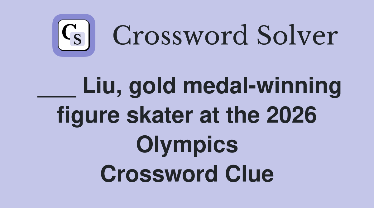___ Liu, gold medal-winning figure skater at the 2026 Olympics Crossword Clue