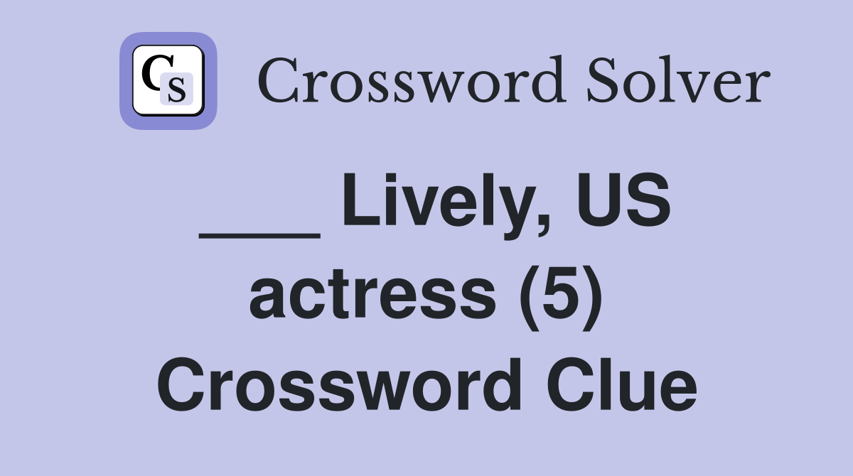 ___ Lively, US actress (5) Crossword Clue