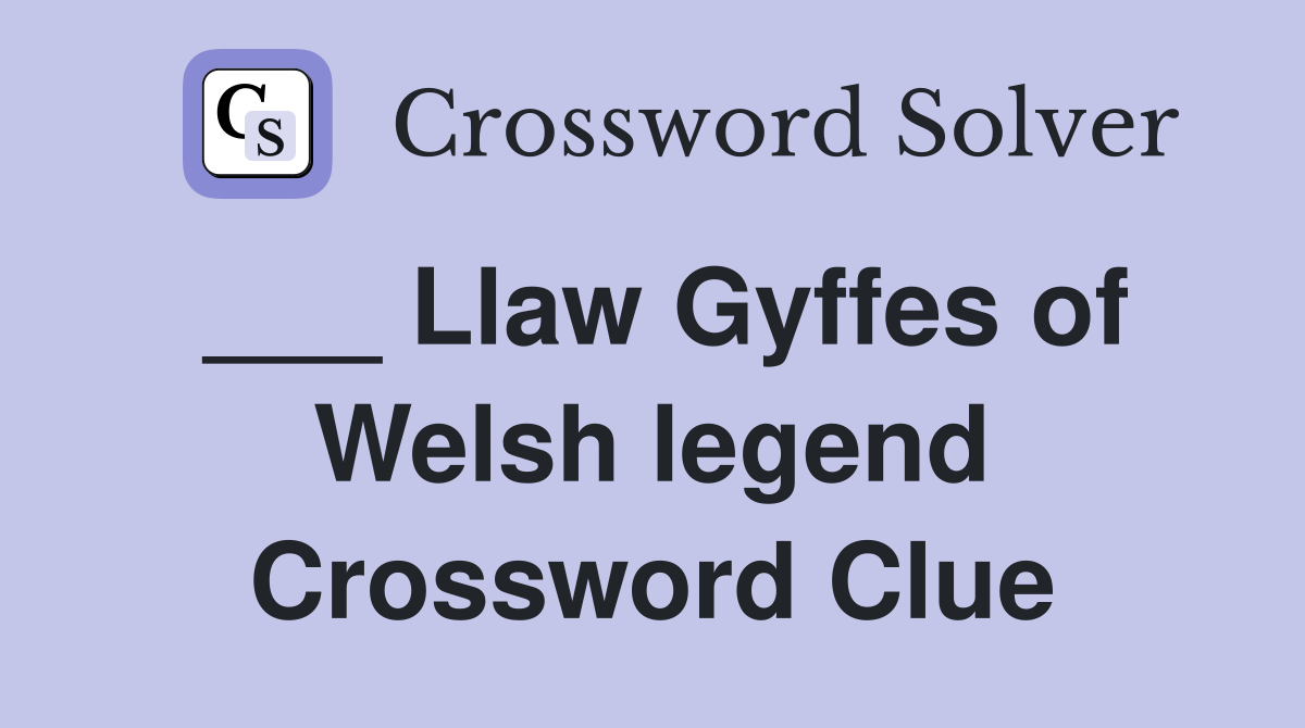 ___ Llaw Gyffes of Welsh legend Crossword Clue