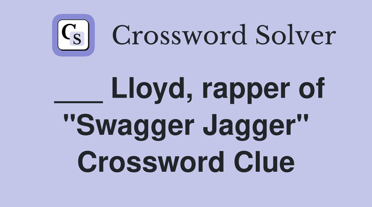 ___ Lloyd, rapper of "Swagger Jagger" Crossword Clue