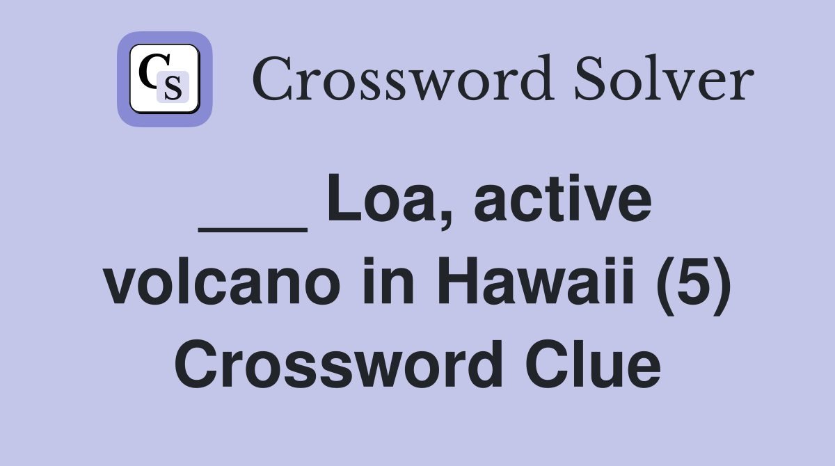 ___ Loa, active volcano in Hawaii (5) Crossword Clue
