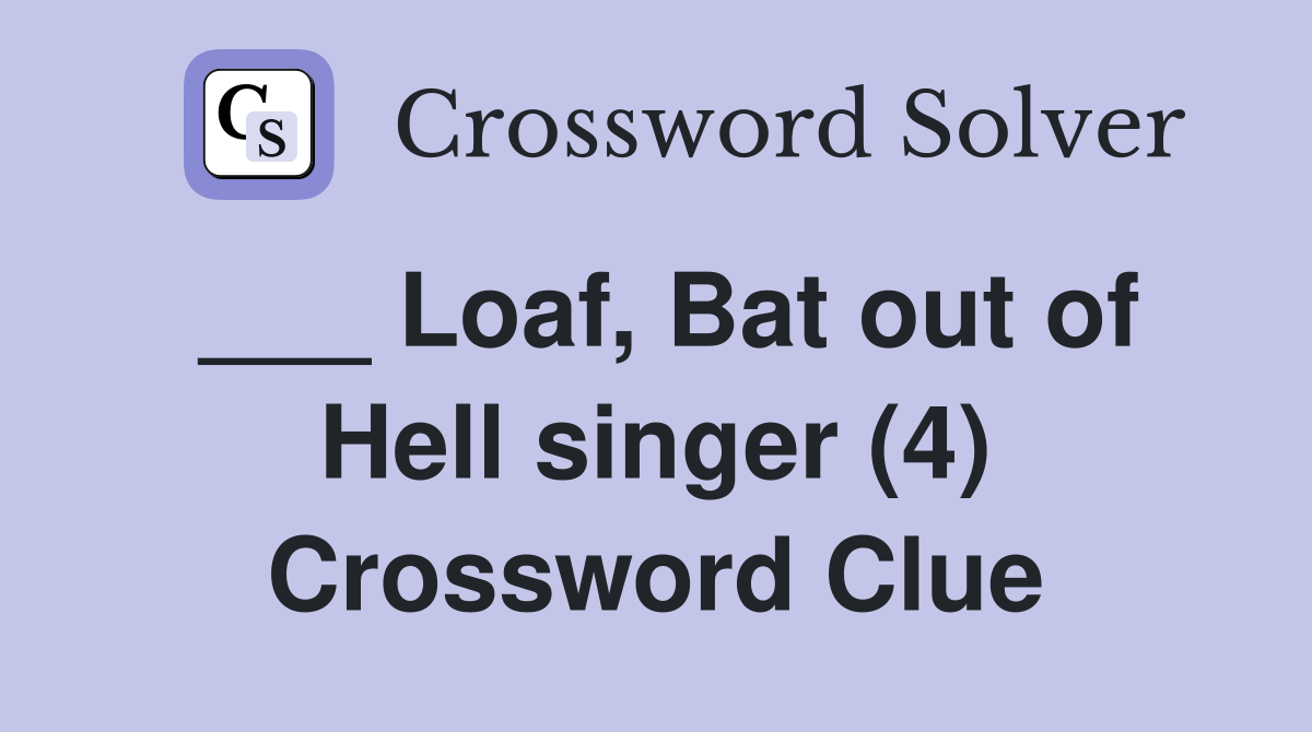 ___ Loaf, Bat out of Hell singer (4) Crossword Clue