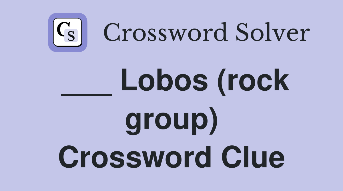 ___ Lobos (rock group) Crossword Clue