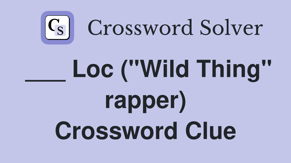 ___ Loc ("Wild Thing" rapper) Crossword Clue