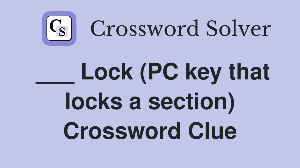 ___ Lock (PC key that locks a section) Crossword Clue