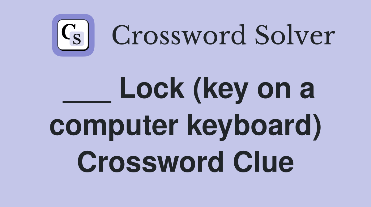___ Lock (key on a computer keyboard) Crossword Clue