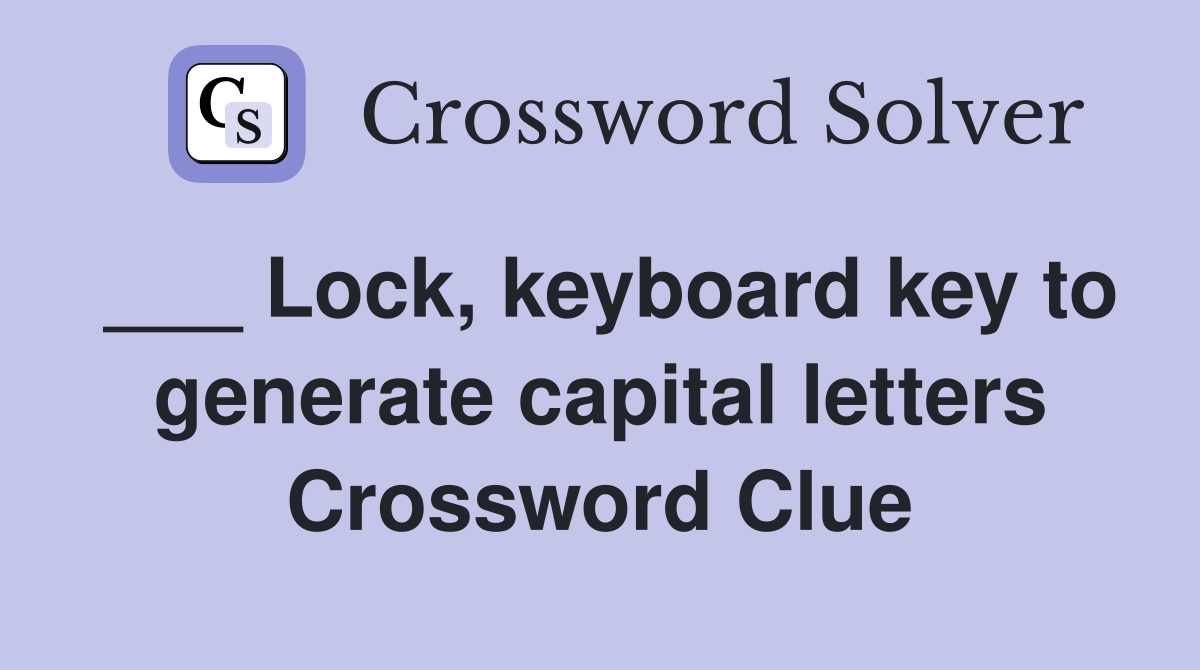 ___ Lock, keyboard key to generate capital letters Crossword Clue