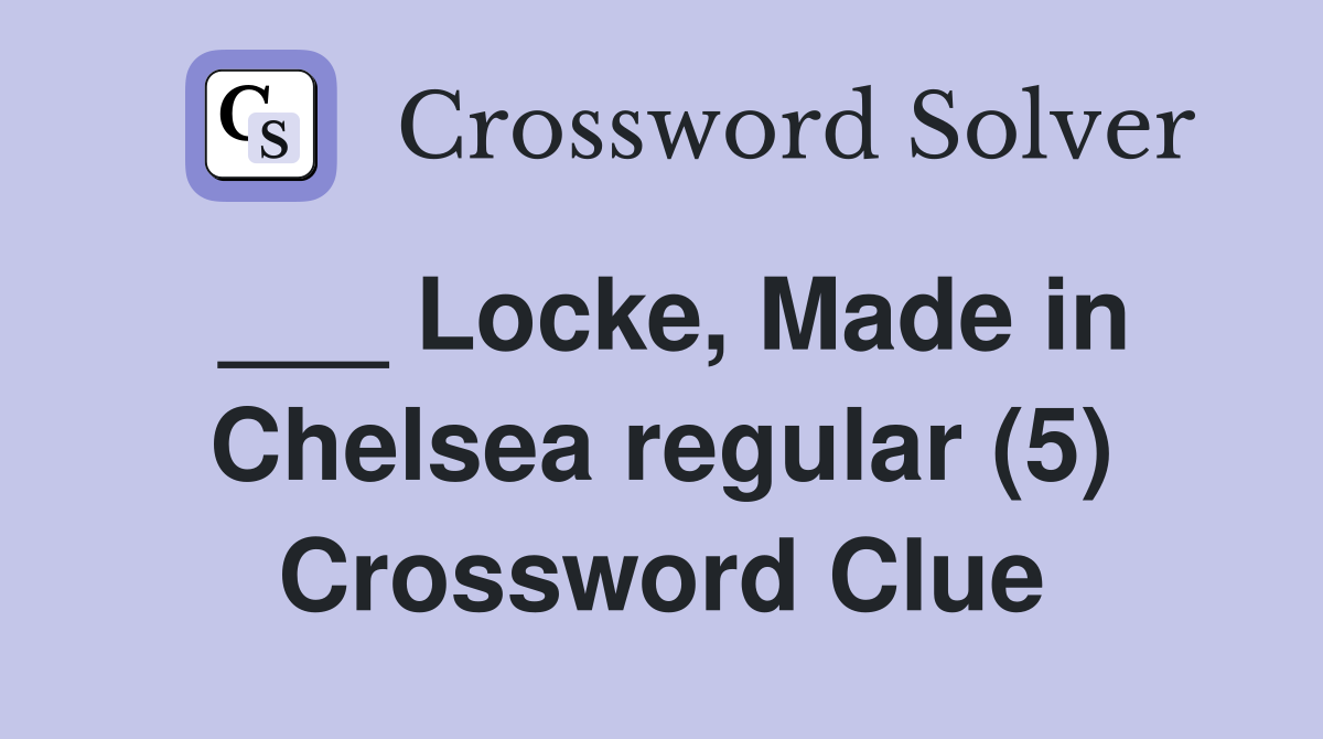 ___ Locke, Made in Chelsea regular (5) Crossword Clue