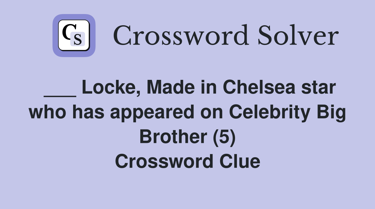 ___ Locke, Made in Chelsea star who has appeared on Celebrity Big Brother (5) Crossword Clue