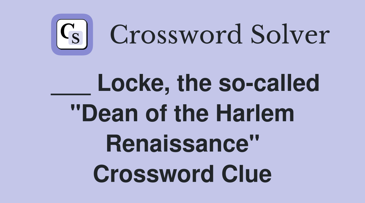 ___ Locke, the so-called "Dean of the Harlem Renaissance" Crossword Clue