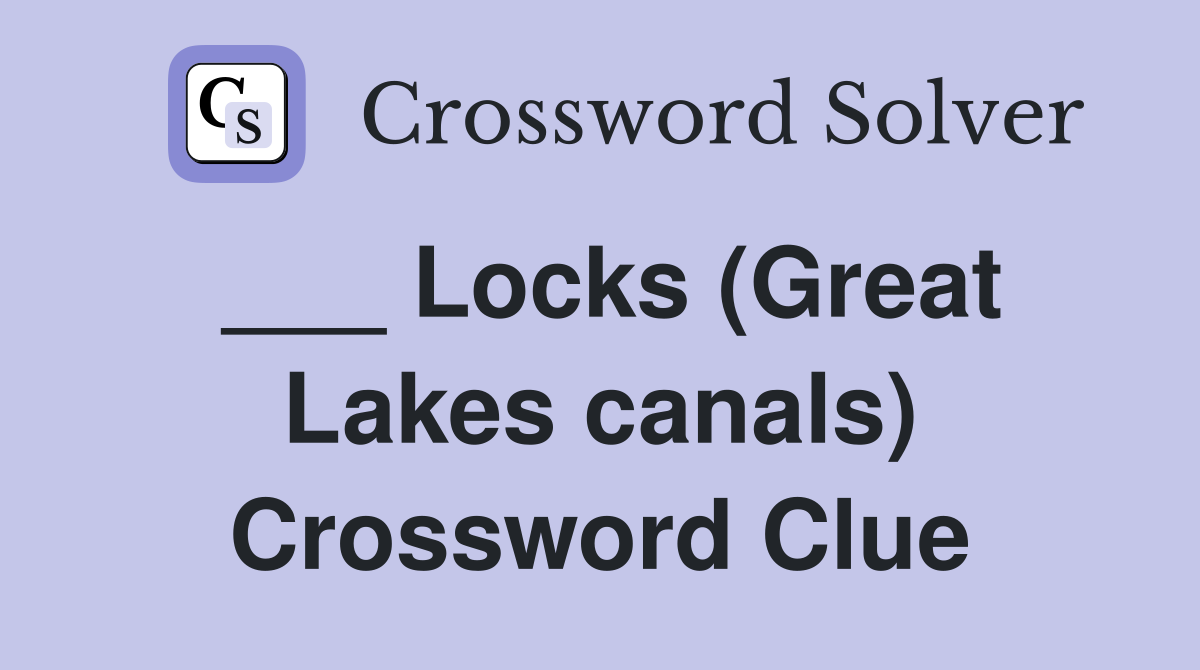 ___ Locks (Great Lakes canals) Crossword Clue