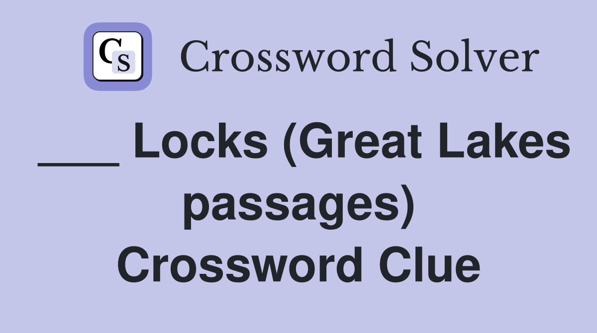 ___ Locks (Great Lakes passages) Crossword Clue