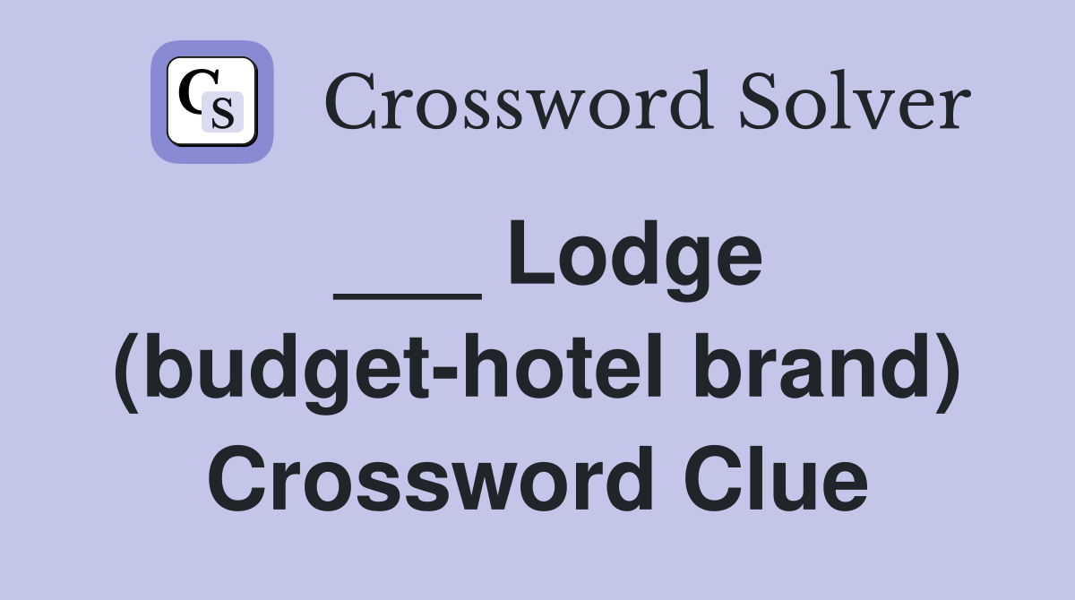 ___ Lodge (budget-hotel brand) Crossword Clue