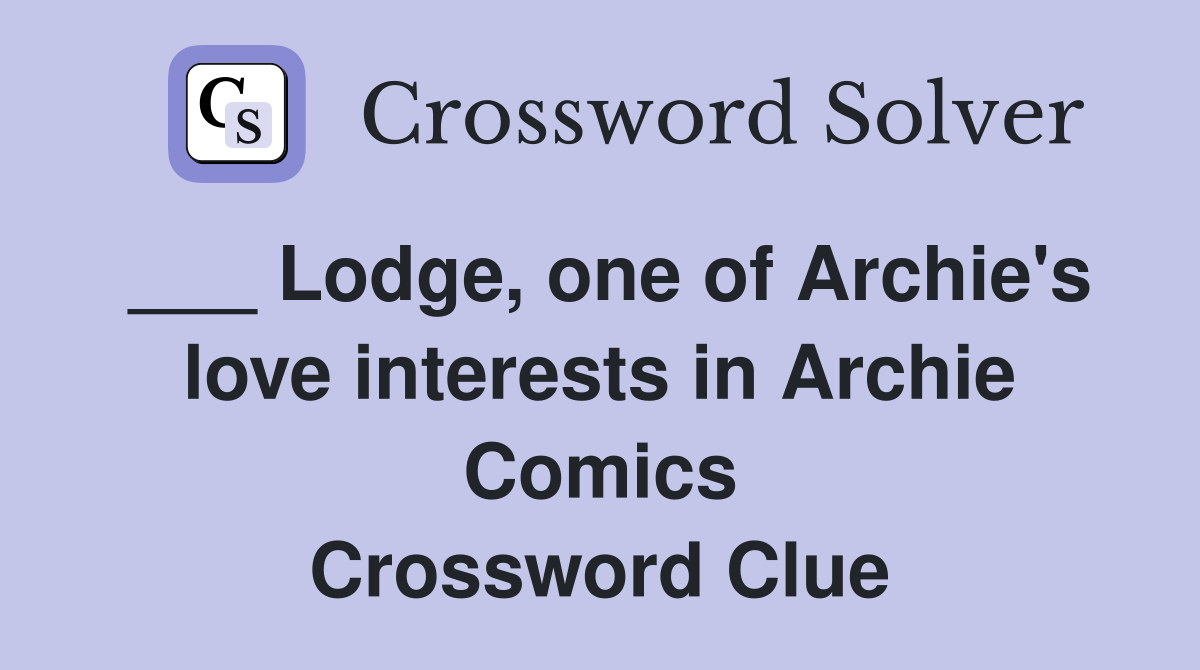 ___ Lodge, one of Archie's love interests in Archie Comics Crossword Clue