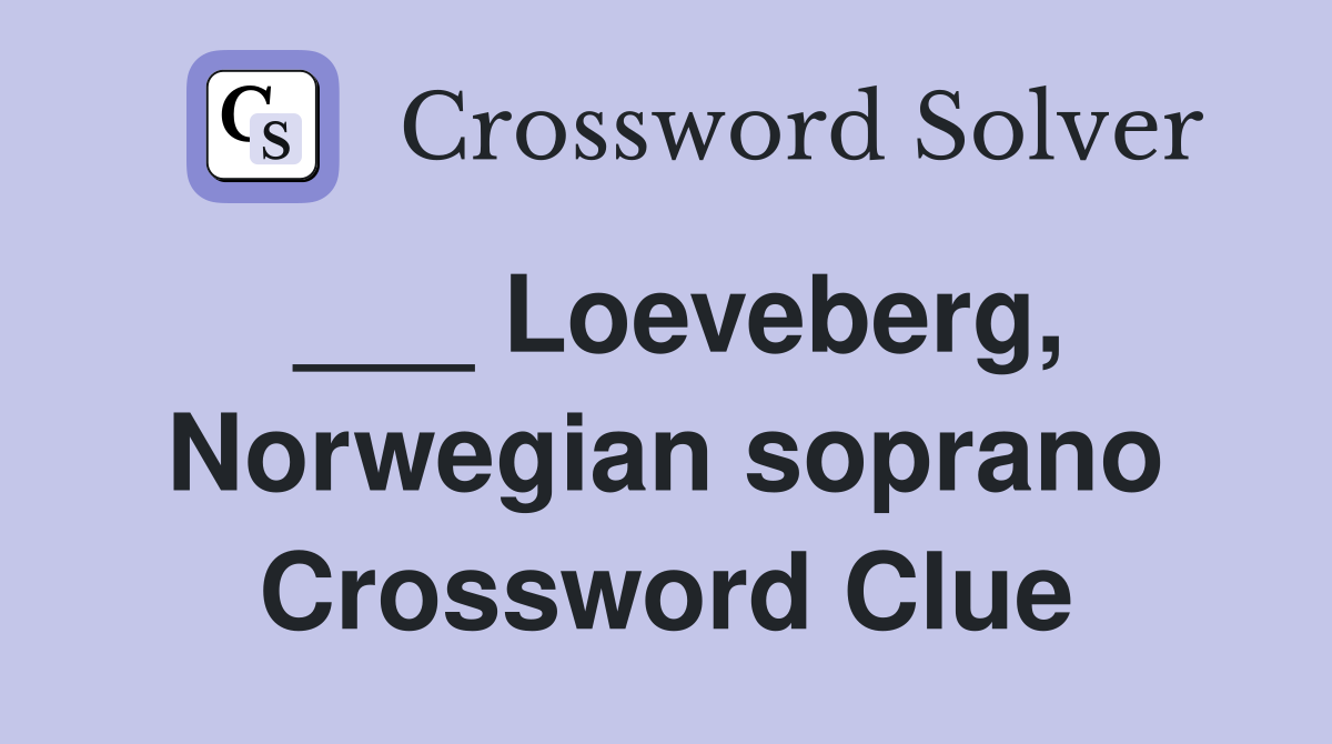 ___ Loeveberg, Norwegian soprano Crossword Clue