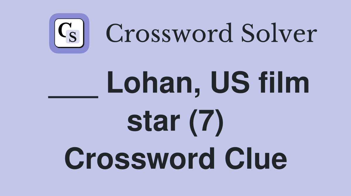 ___ Lohan, US film star (7) Crossword Clue