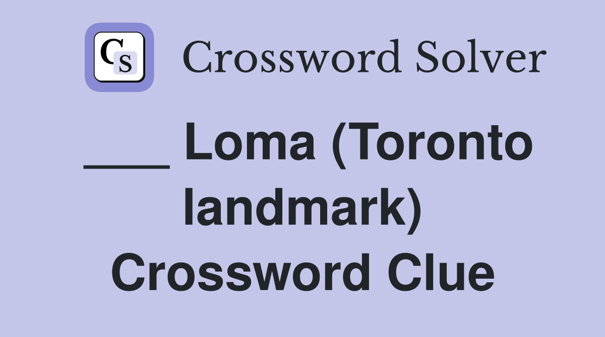 ___ Loma (Toronto landmark) Crossword Clue