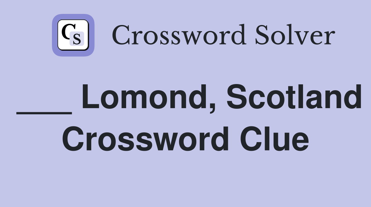 ___ Lomond, Scotland Crossword Clue