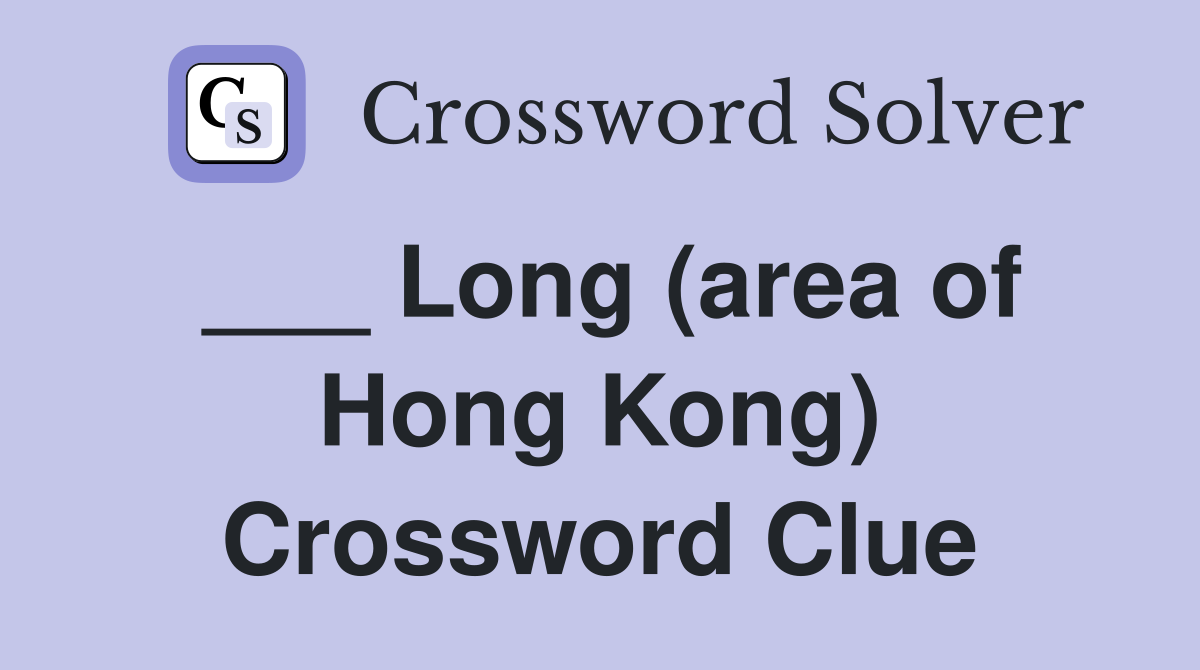___ Long (area of Hong Kong) Crossword Clue