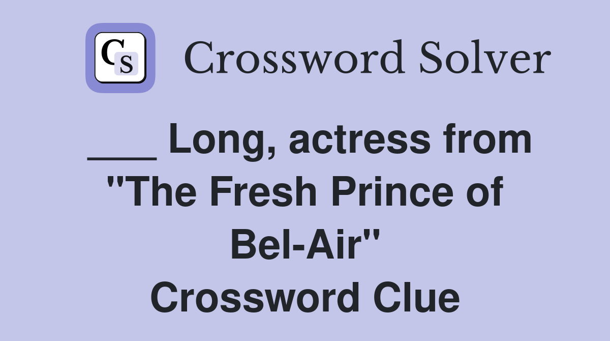 ___ Long, actress from "The Fresh Prince of Bel-Air" Crossword Clue