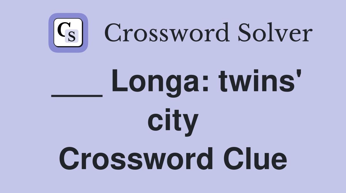 ___ Longa: twins' city Crossword Clue