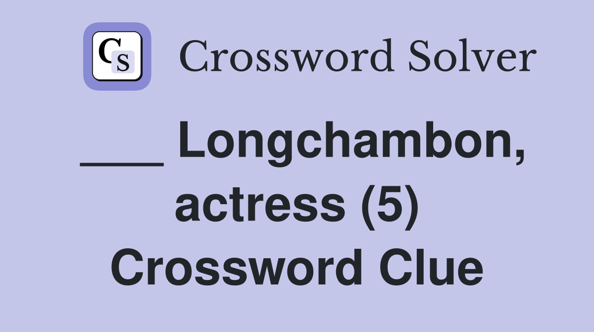 ___ Longchambon, actress (5) Crossword Clue