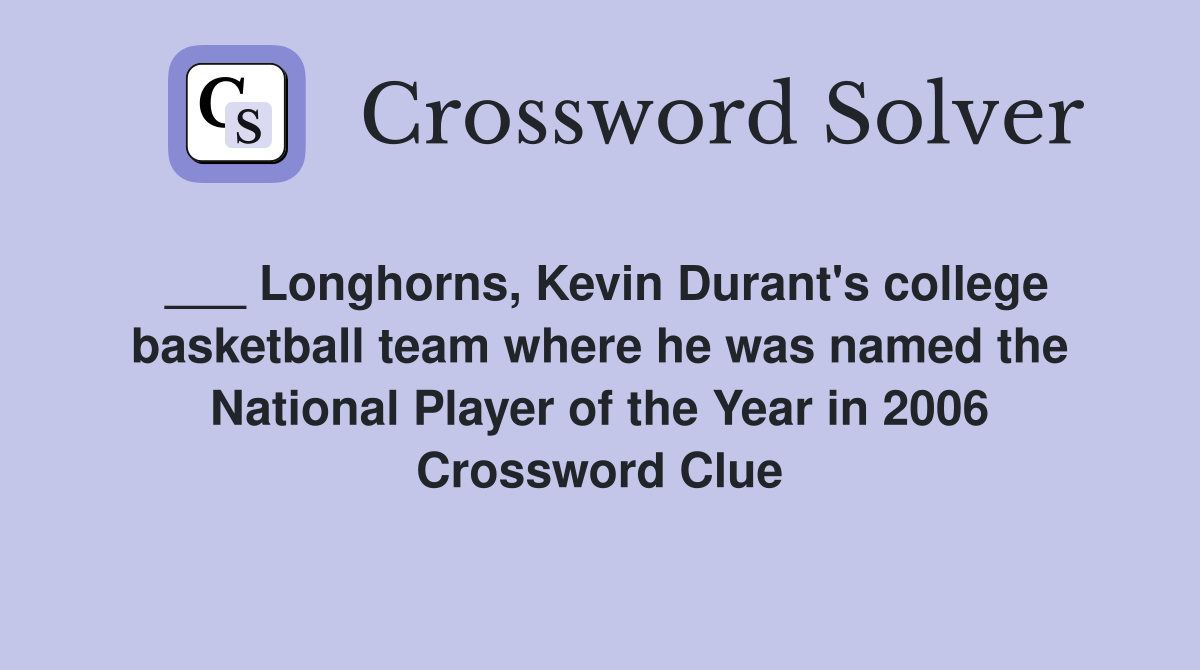 ___ Longhorns, Kevin Durant's college basketball team where he was named the National Player of the Year in 2006 Crossword Clue