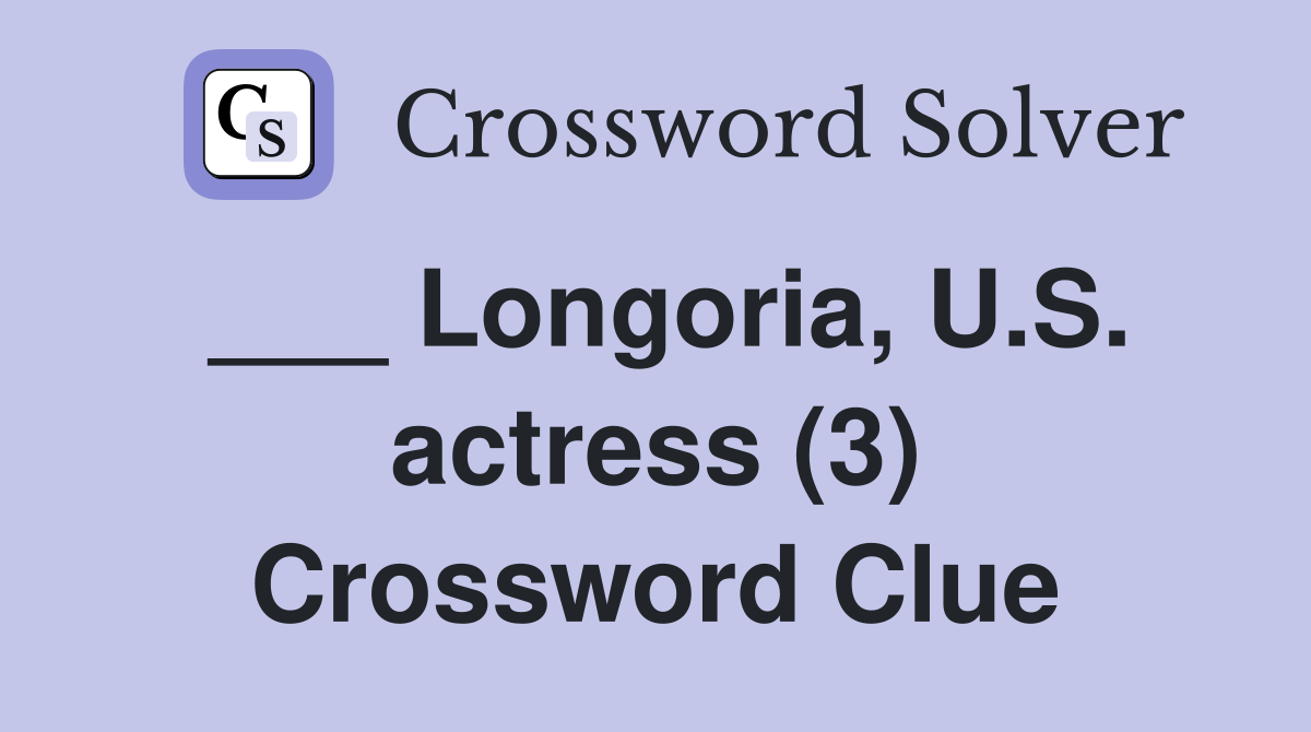 ___ Longoria, U.S. actress (3) Crossword Clue