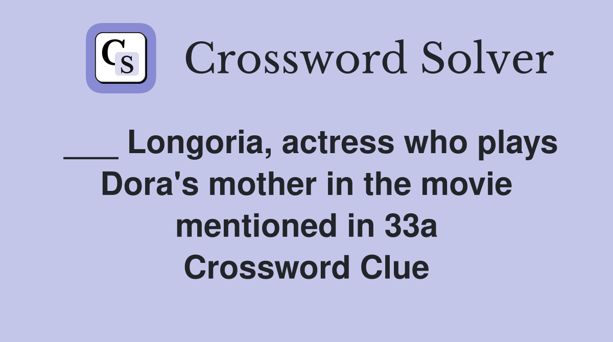 ___ Longoria, actress who plays Dora's mother in the movie mentioned in 33a Crossword Clue