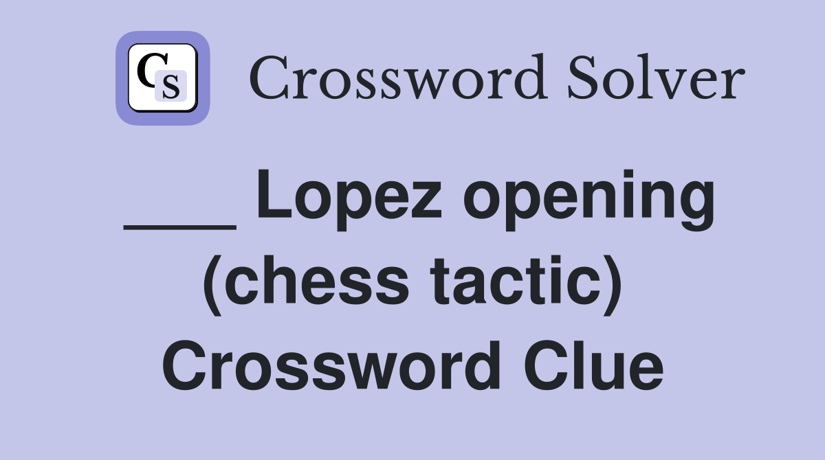 ___ Lopez opening (chess tactic) Crossword Clue