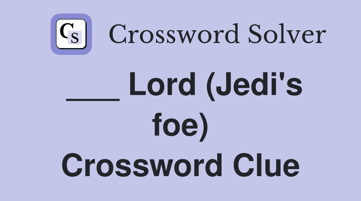 ___ Lord (Jedi's foe) Crossword Clue