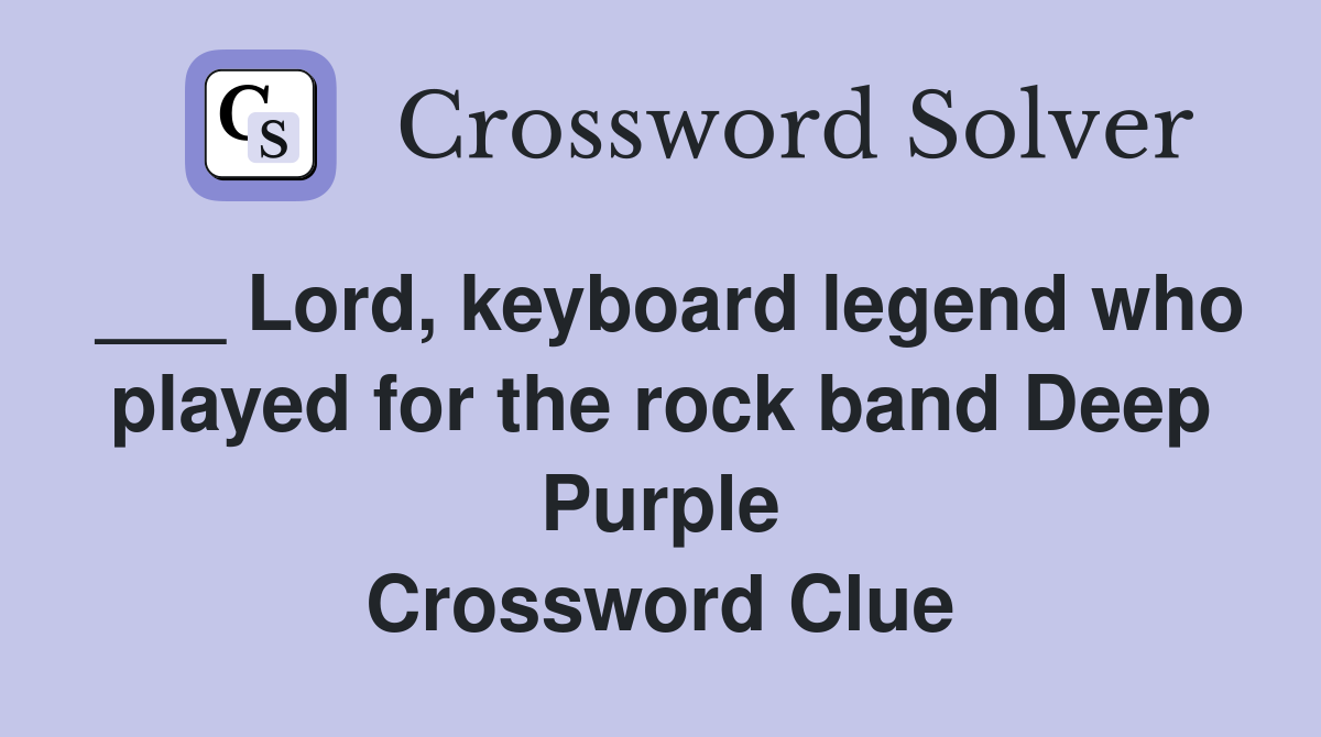 ___ Lord, keyboard legend who played for the rock band Deep Purple Crossword Clue