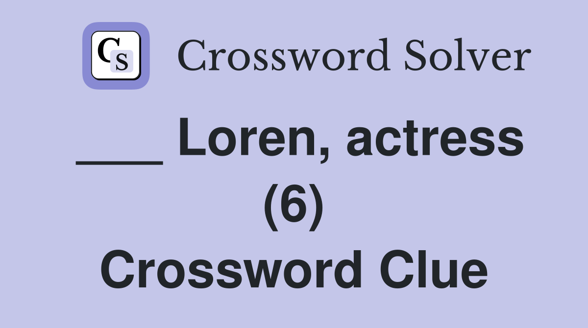___ Loren, actress (6) Crossword Clue