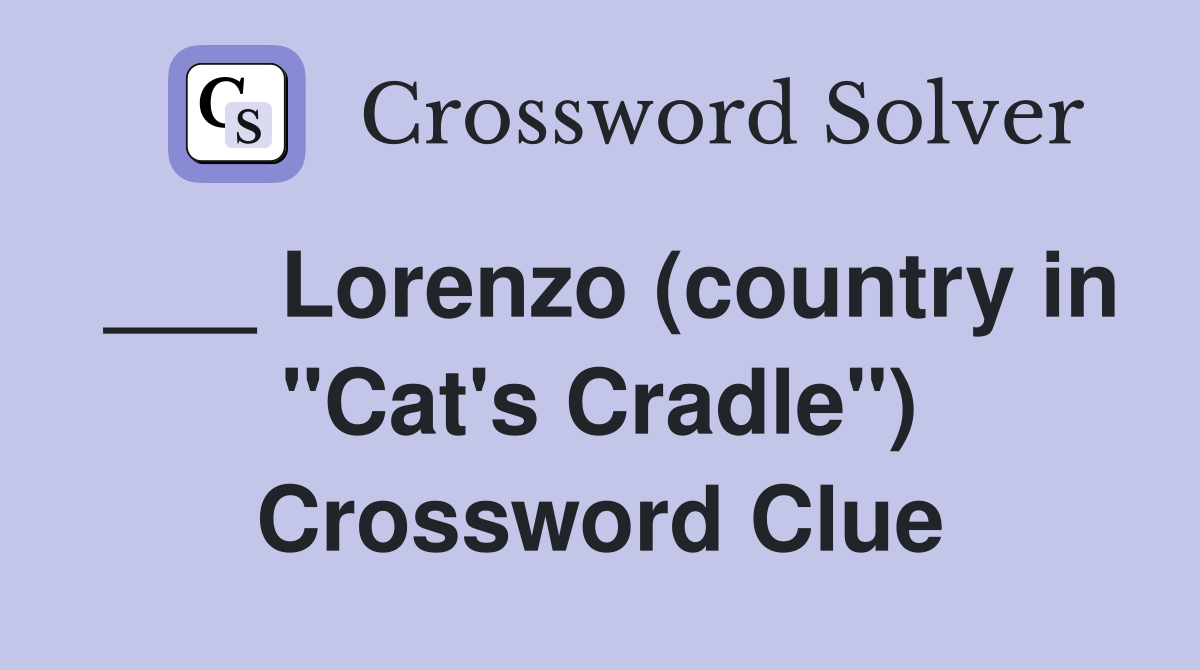 ___ Lorenzo (country in "Cat's Cradle") Crossword Clue