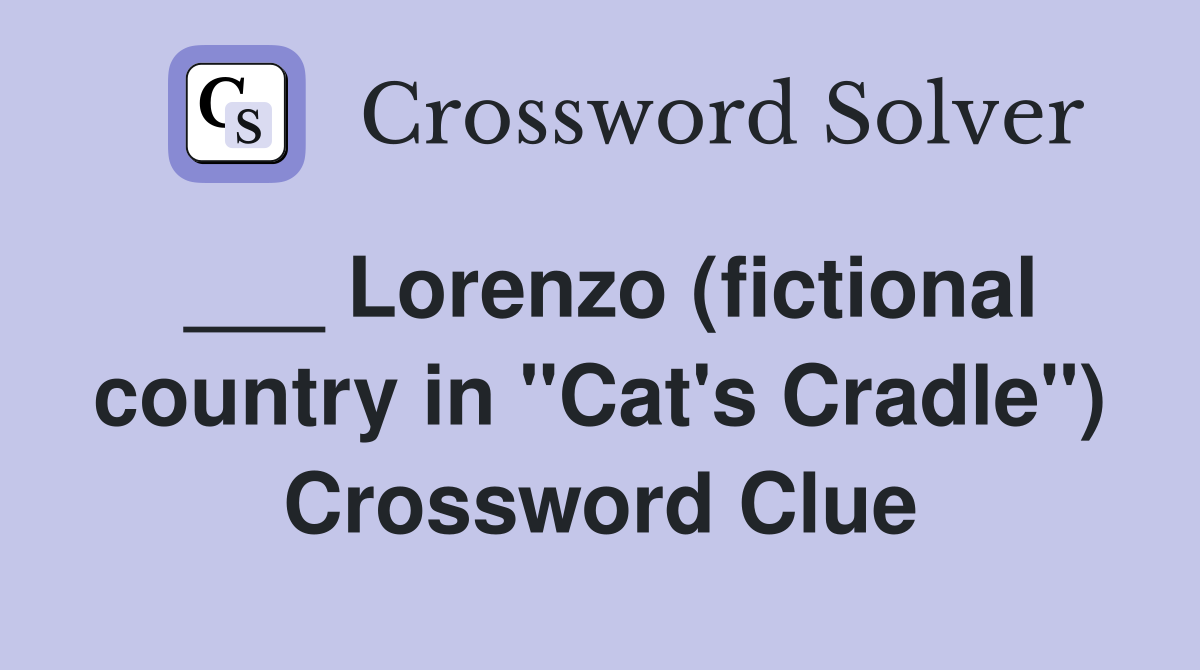 ___ Lorenzo (fictional country in "Cat's Cradle") Crossword Clue