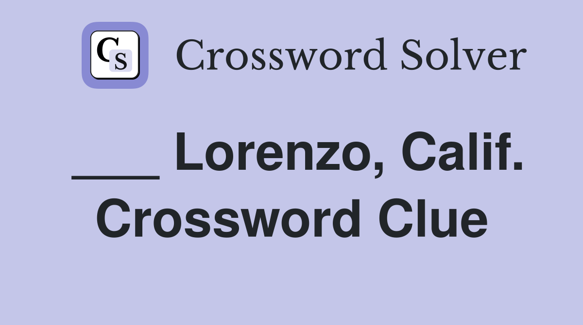 ___ Lorenzo, Calif. Crossword Clue