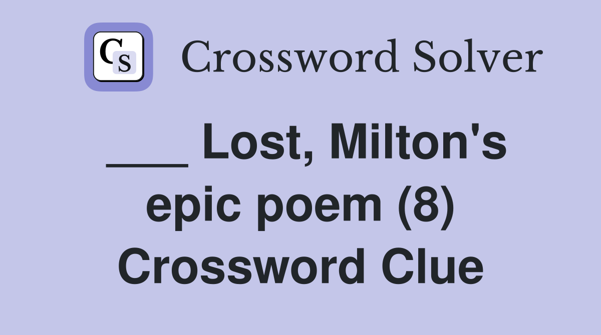 ___ Lost, Milton's epic poem (8) Crossword Clue