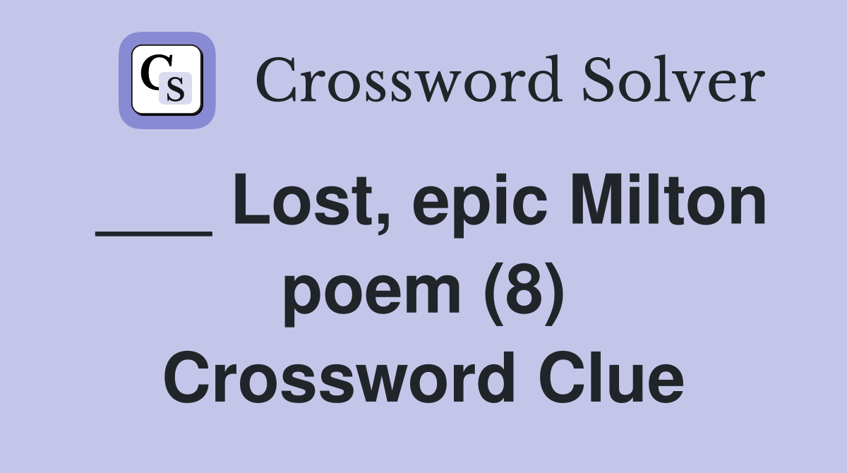 ___ Lost, epic Milton poem (8) Crossword Clue