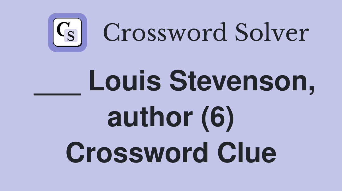 ___ Louis Stevenson, author (6) Crossword Clue