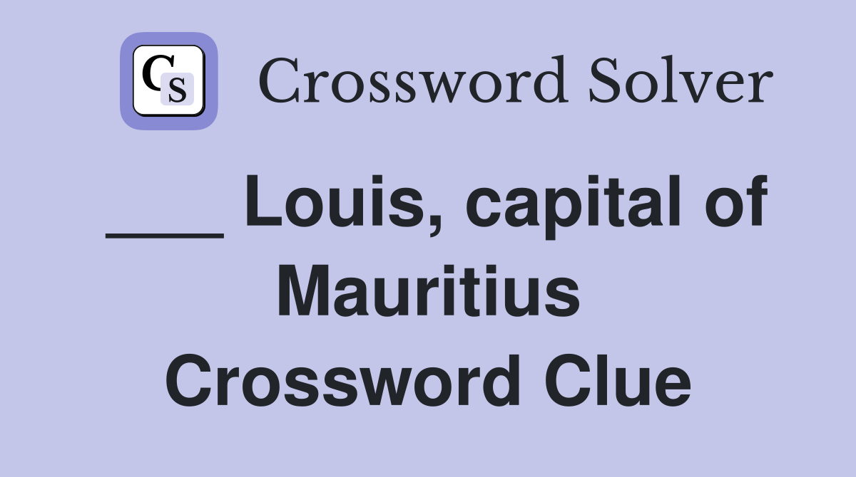 ___ Louis, capital of Mauritius Crossword Clue