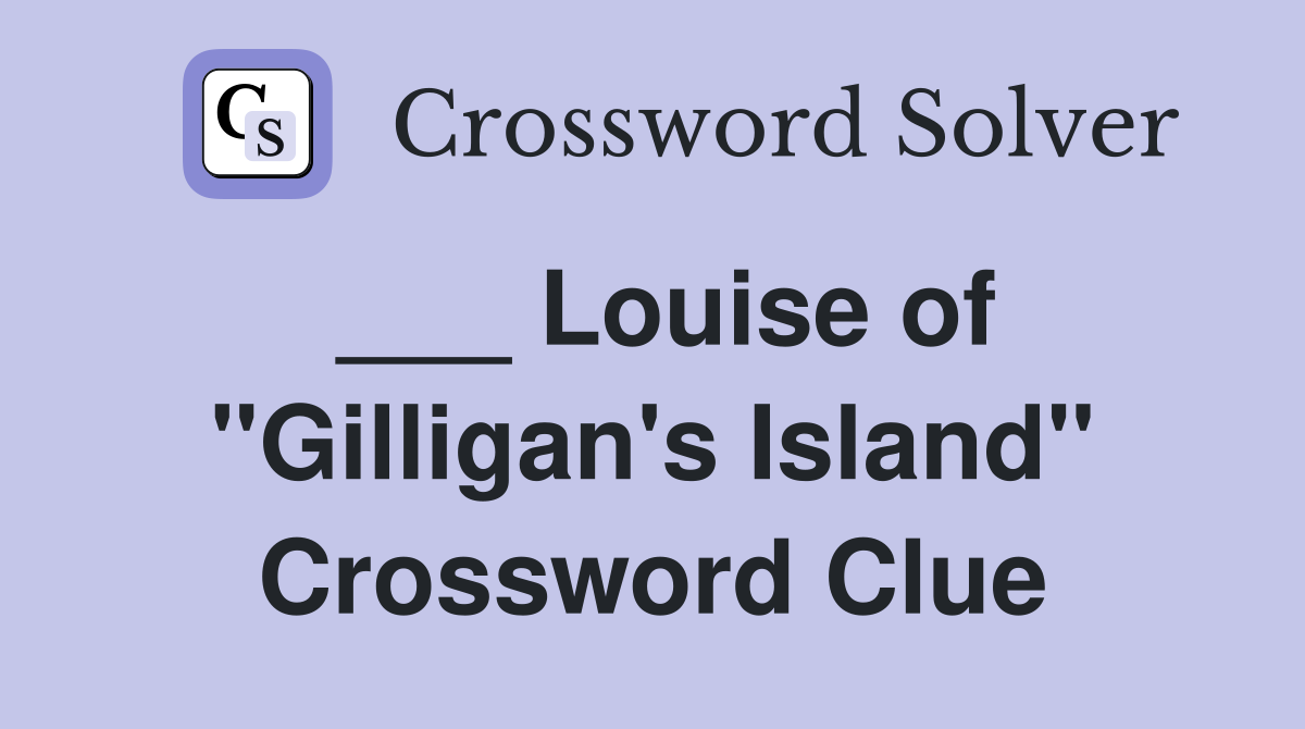 ___ Louise of "Gilligan's Island" Crossword Clue