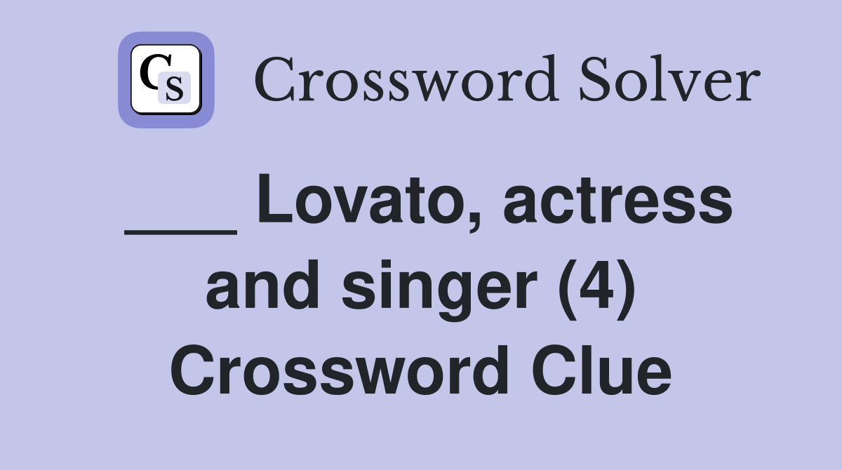 ___ Lovato, actress and singer (4) Crossword Clue