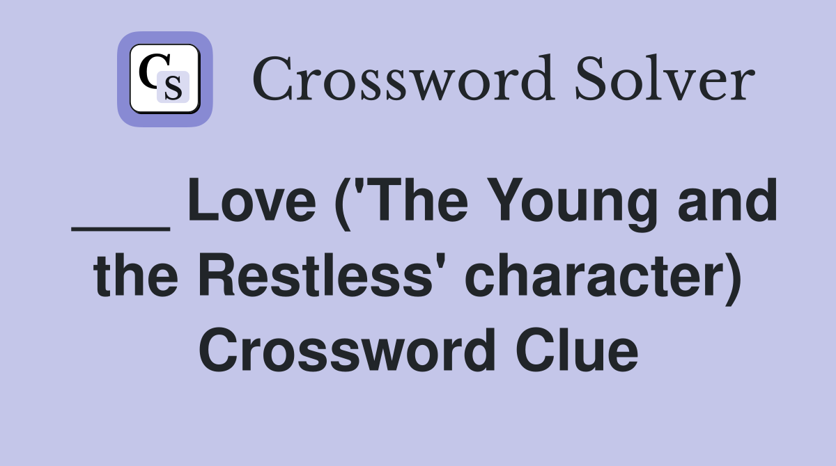 ___ Love ('The Young and the Restless' character) Crossword Clue