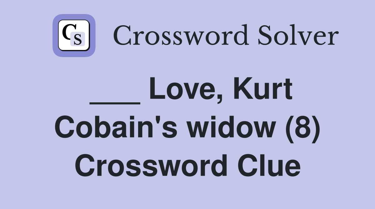 ___ Love, Kurt Cobain's widow (8) Crossword Clue