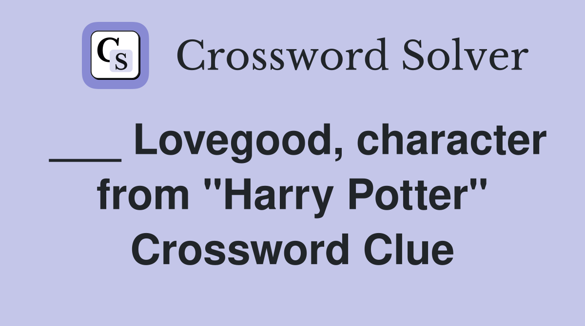 ___ Lovegood, character from "Harry Potter" Crossword Clue