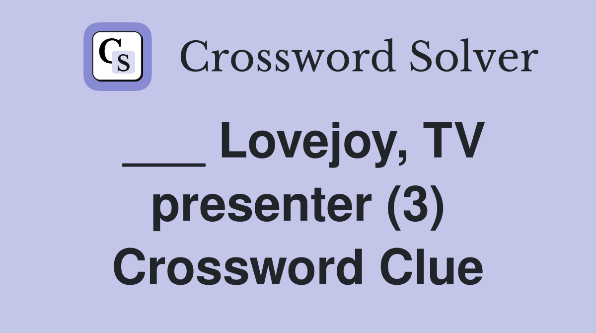 ___ Lovejoy, TV presenter (3) Crossword Clue