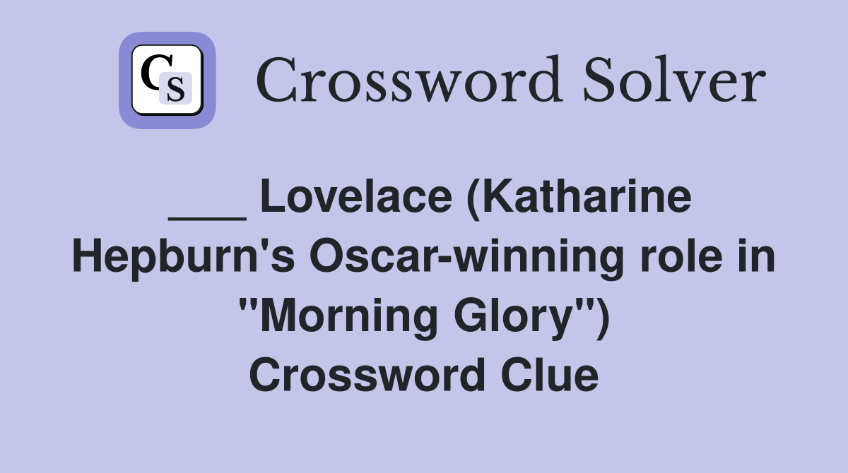 ___ Lovelace (Katharine Hepburn's Oscar-winning role in "Morning Glory") Crossword Clue