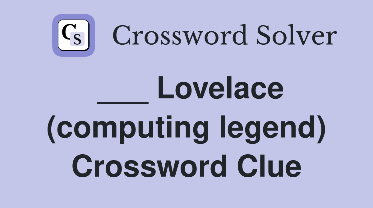 ___ Lovelace (computing legend) Crossword Clue